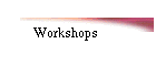 Workshops