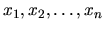 $x_1, x_2, \ldots, x_n$