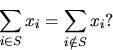 \begin{displaymath}\sum_{i\in S}x_i=\sum_{i\notin S}x_i?\end{displaymath}