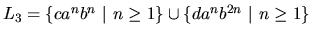 $L_3 = \{ c a^n b^n ~\vert~ n \geq 1 \} \cup
\{ d a^n b^{2n} ~\vert~ n \geq 1 \}$