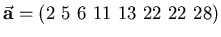 $\vec{{\bf a}} = (2\,\, 5\,\, 6\,\, 11\,\, 13\,\,
22\,\, 22\,\, 28)$