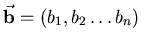 $\vec{{\bf b}} = (b_1,b_2\ldots b_n)$