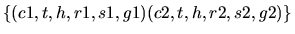$\{ (c1, t, h, r1, s1, g1)
(c2, t, h, r2, s2, g2) \}$