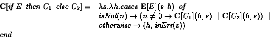 \begin{displaymath}\begin{array}{ll}
{\bf C}[\mbox{\em if }E\:\:\mbox{\em then }...
...ightarrow (h,\mbox{\em inErr}(s))\\
\mbox{\em end}
\end{array}\end{displaymath}